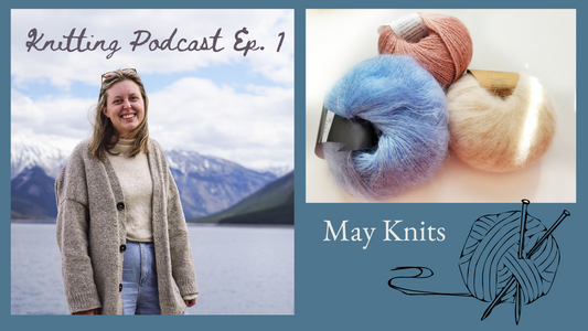 Knitting Podcast Ep 1: May Knits - Adventure Fibre Works